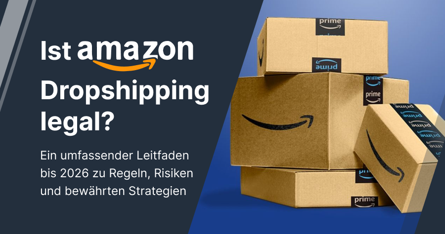 Ist Amazon Dropshipping legal? Ein umfassender Leitfaden bis 2026 zu Regeln, Risiken und bewährten Strategien