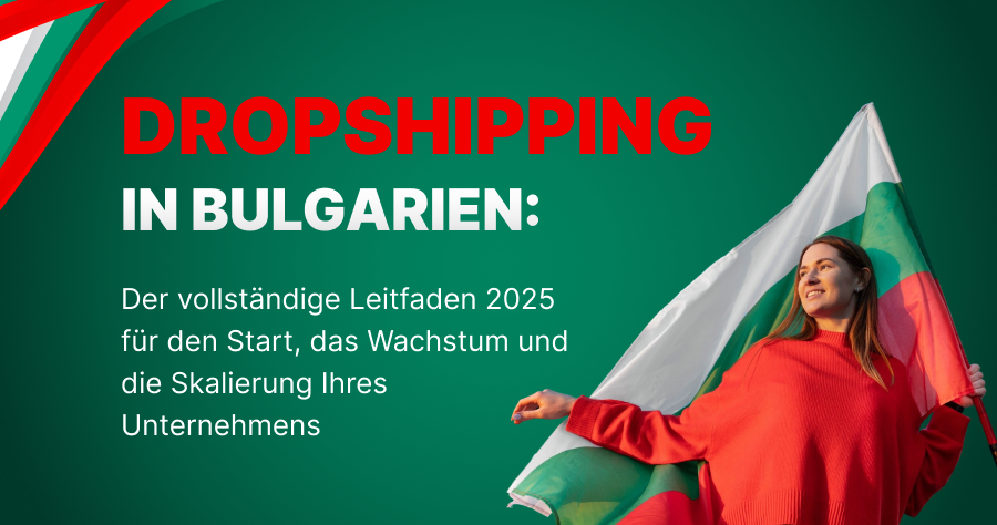 Dropshipping in Bulgarien: Der vollständige Leitfaden 2025 für den Start, das Wachstum und die Skalierung Ihres Unternehmens
