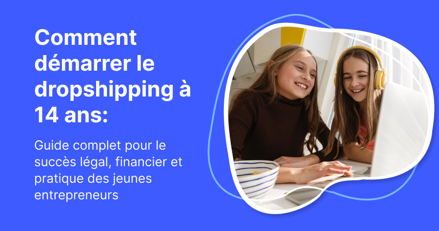 Comment démarrer le dropshipping à 14 ans