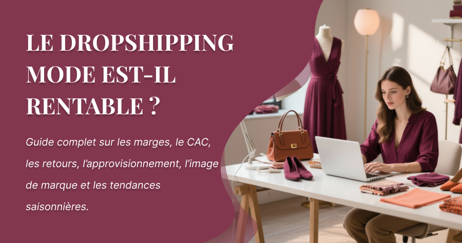 Le dropshipping mode est-il rentable ? Guide complet sur les marges, le CAC, les retours, l’approvisionnement, l’image de marque et les tendances saisonnières.
