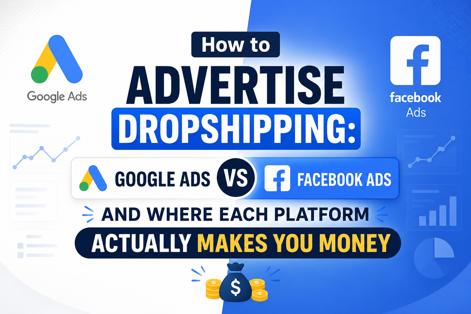 How to Advertise Dropshipping: Google Ads vs Facebook Ads and Where Each Platform Actually Makes You Money