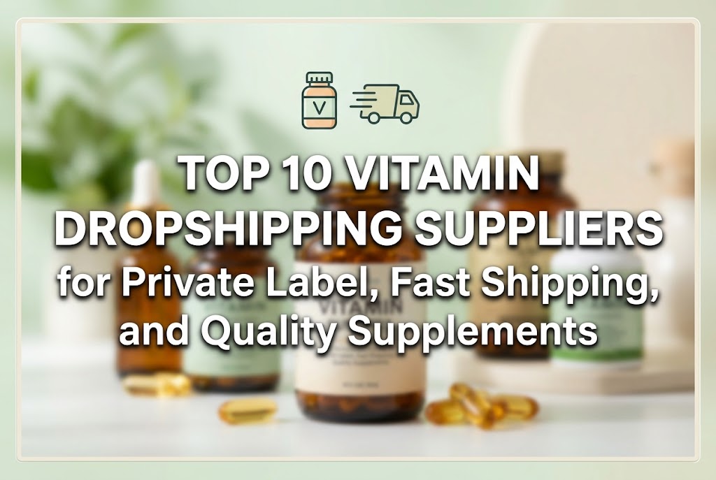 Top 10 Vitamin Dropshipping Suppliers for Private Label, Fast Shipping, and Quality Supplements