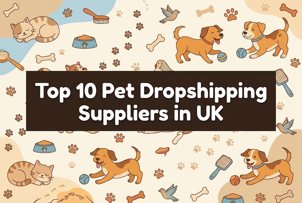 Top 10 Pet Dropshipping Suppliers in UK: Best Companies for Quality Products, Fast Shipping, and Profitable Pet Stores